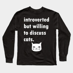 Introverted But Will Discuss Cats Long Sleeve T-Shirt